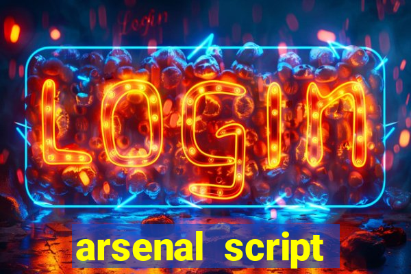 arsenal script pastebin 2022